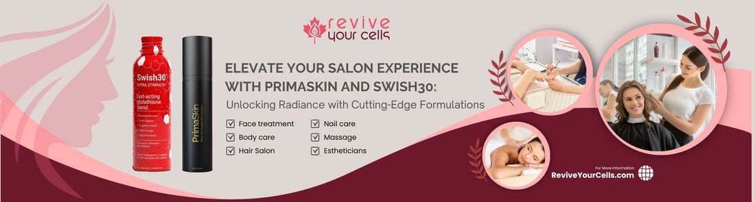 Elevate Your Salon Experience with PrimaSkin and Swish30: Unlocking Radiance with Cutting-Edge Formulations - ReviveYourCells